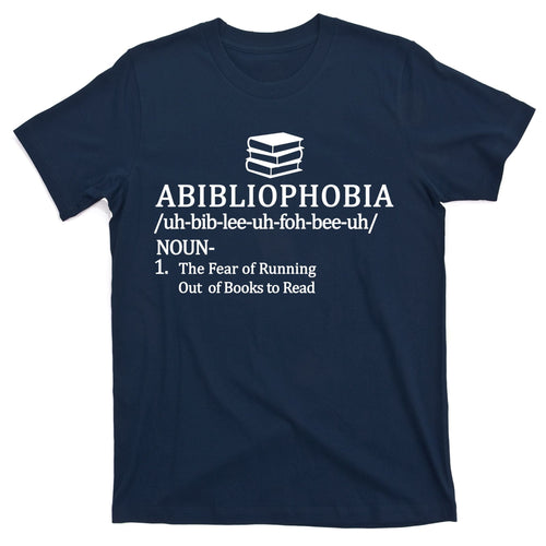 Abibliophobia The Fear Pf Running Out Books To Read T-Shirt product image 1