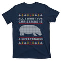 All I Want For Christmas Is A Hippopotamus Cute Ugly T-Shirt product image 1