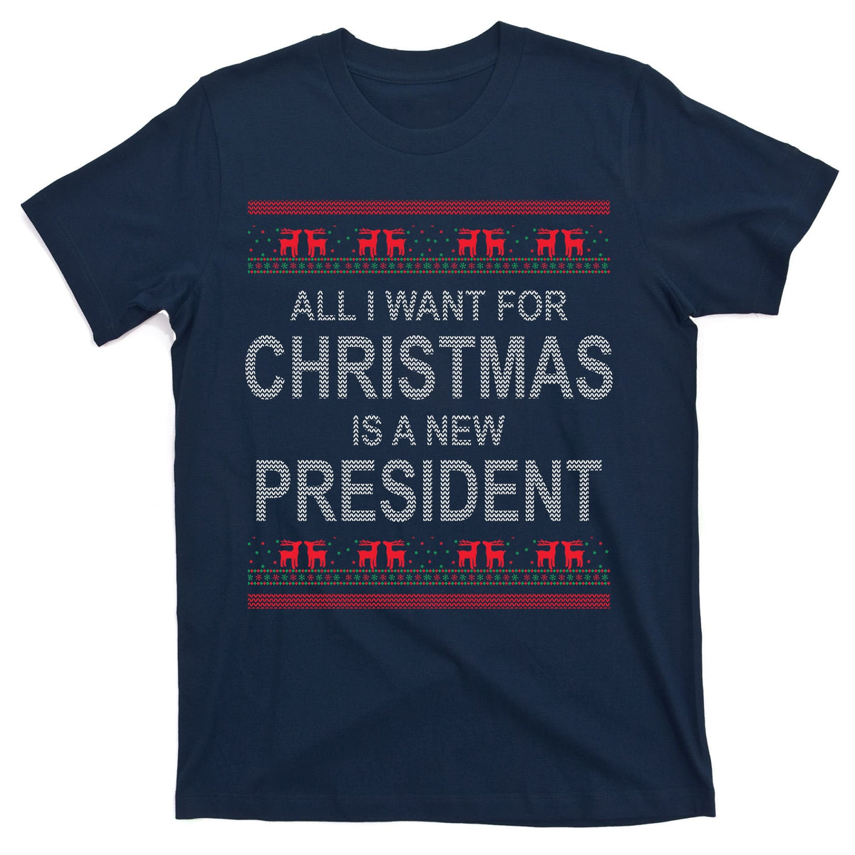 All I Want For Christmas Is A New President Ugly T-Shirt product image 1