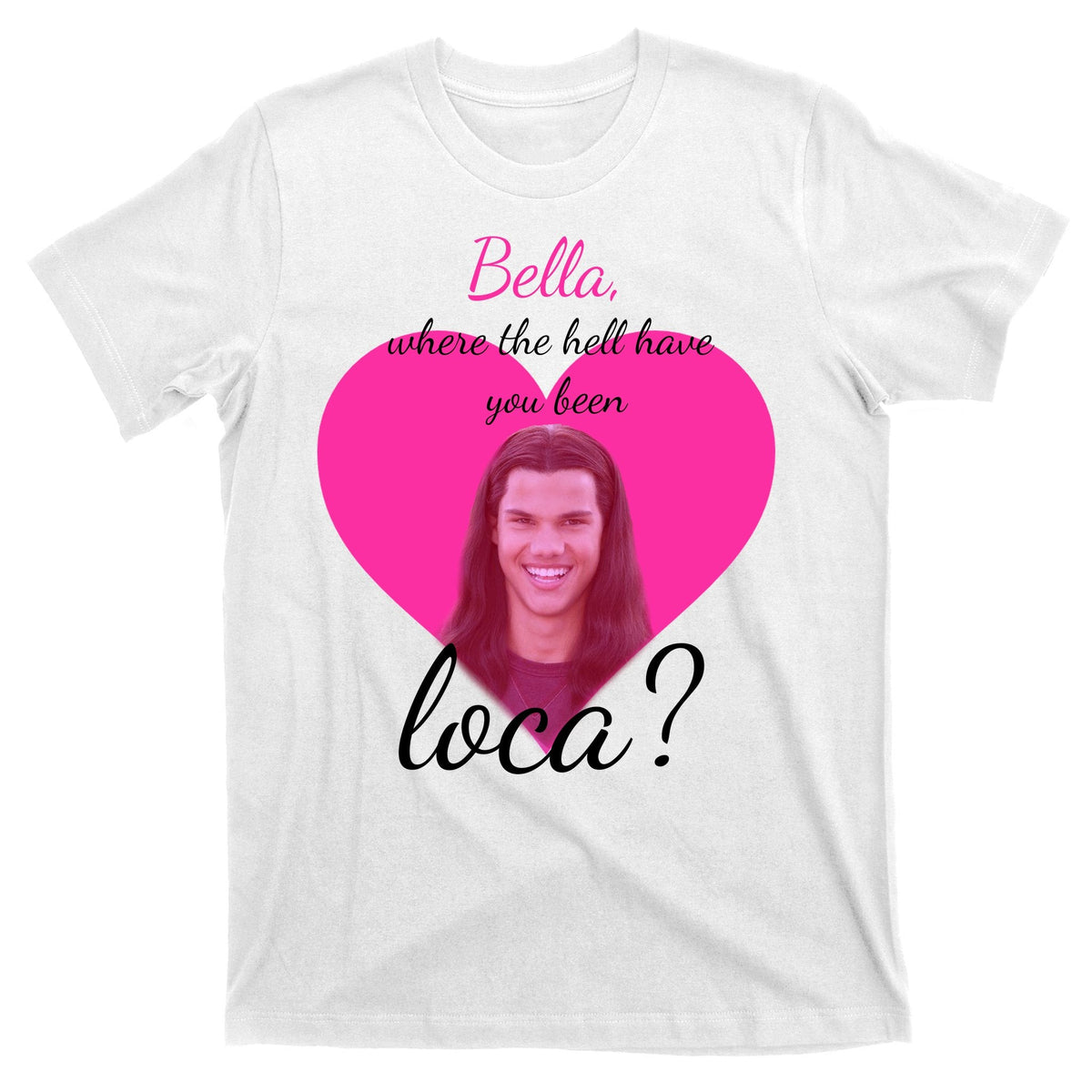 Bella Where The Hell Have You Been Loca? T-Shirt product image 11