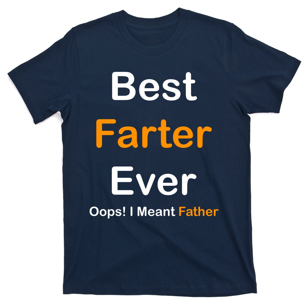 Best Farter Ever Oops I Meant Father Funny Dad Gift T-Shirt product image 1