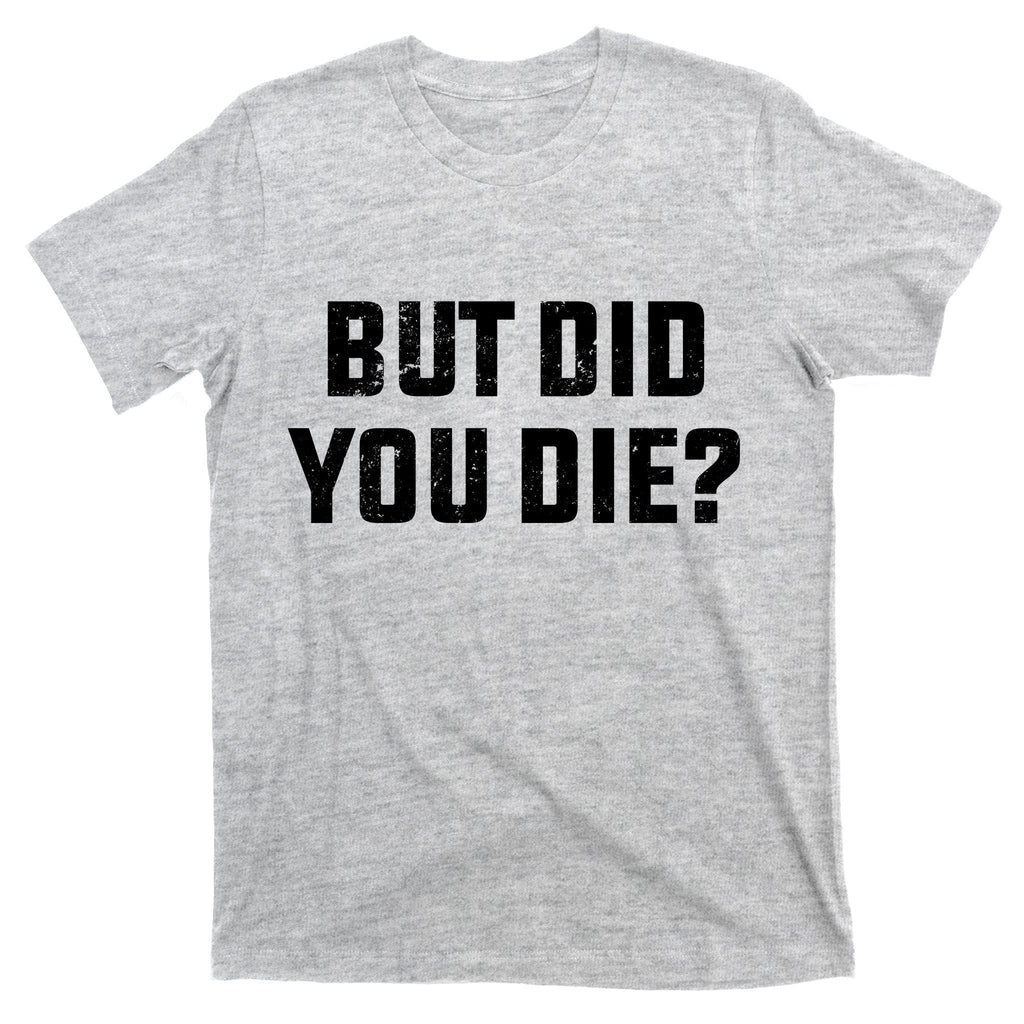 But Did You Die? Funny Hangover Workout Movie Quote T-Shirt product image 9