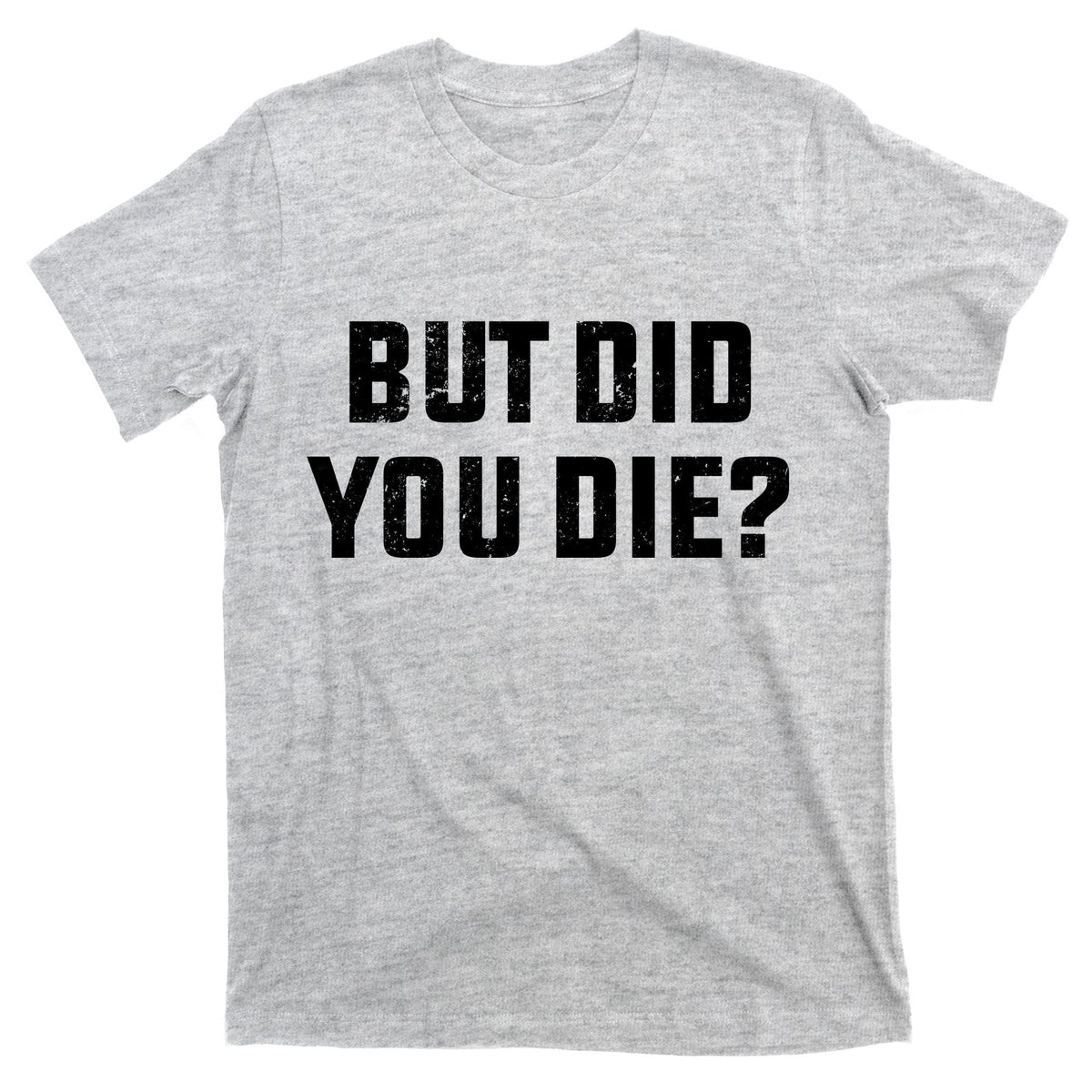 But Did You Die? Funny Hangover Workout Movie Quote T-Shirt product image 9