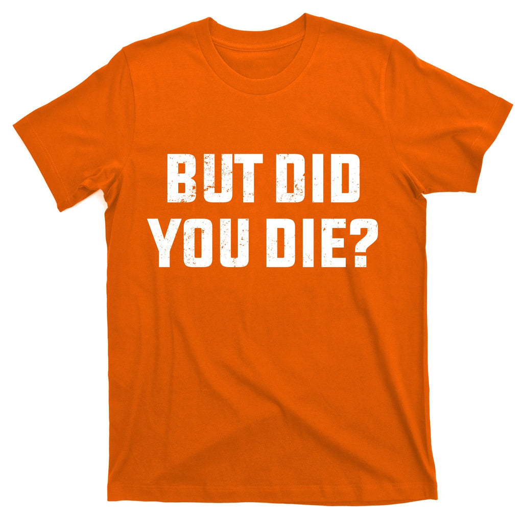 But Did You Die? Funny Hangover Workout Movie Quote T-Shirt product image 5