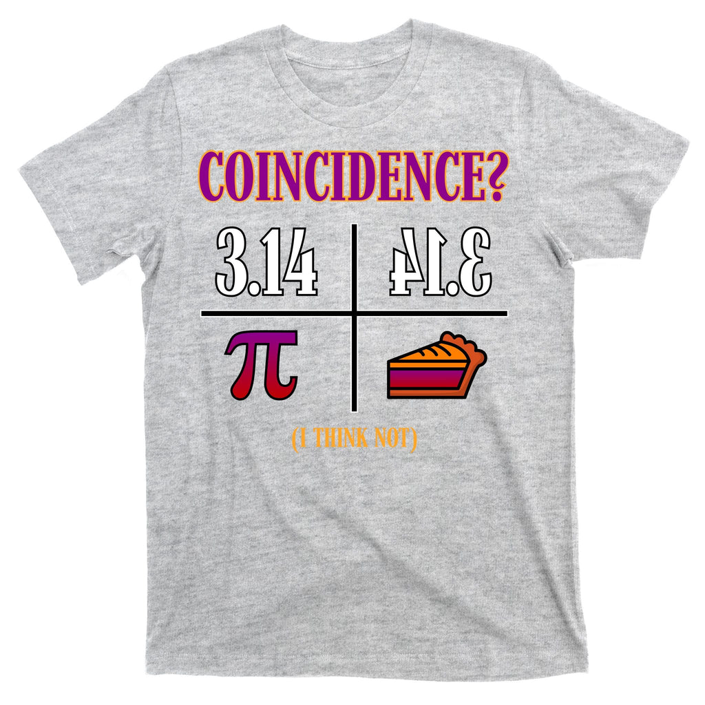Coincidence I Think Not Pi Day Funny Pie Style T-Shirt product image 9
