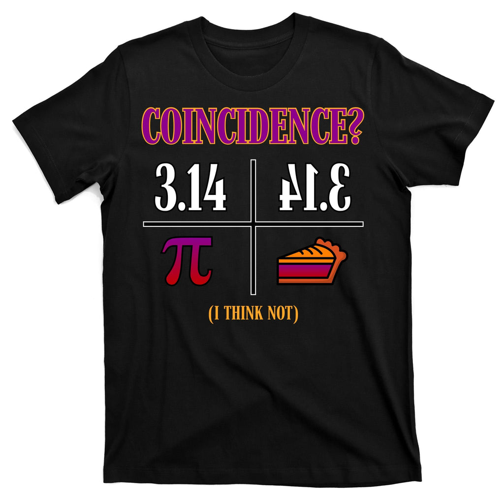 Coincidence I Think Not Pi Day Funny Pie Style T-Shirt product image 7