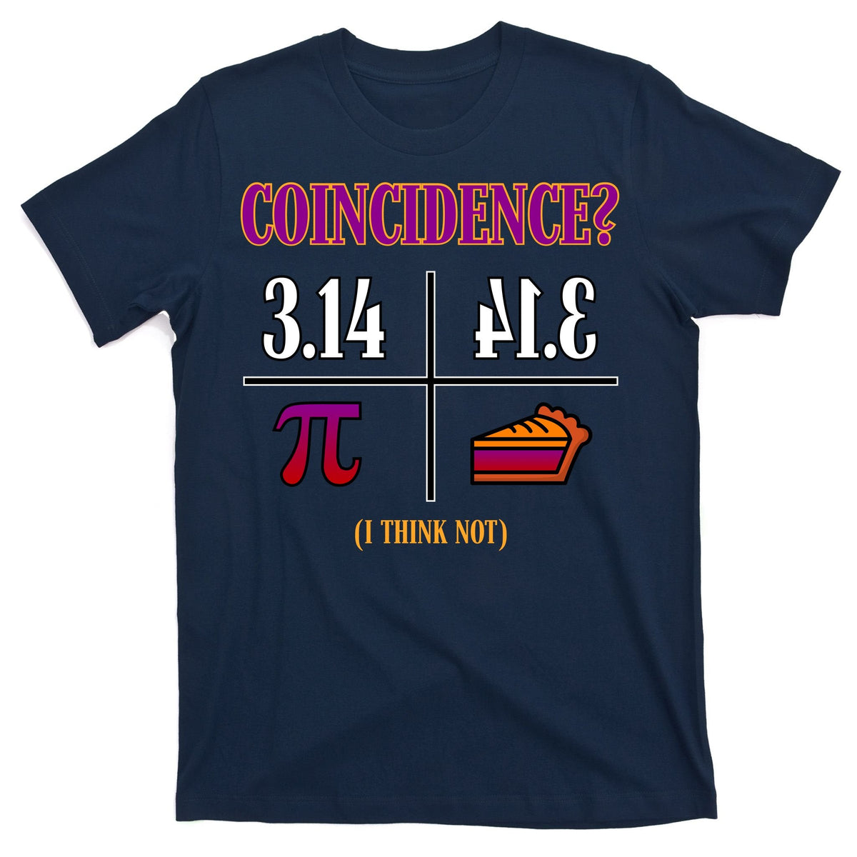 Coincidence I Think Not Pi Day Funny Pie Style T-Shirt product image 1