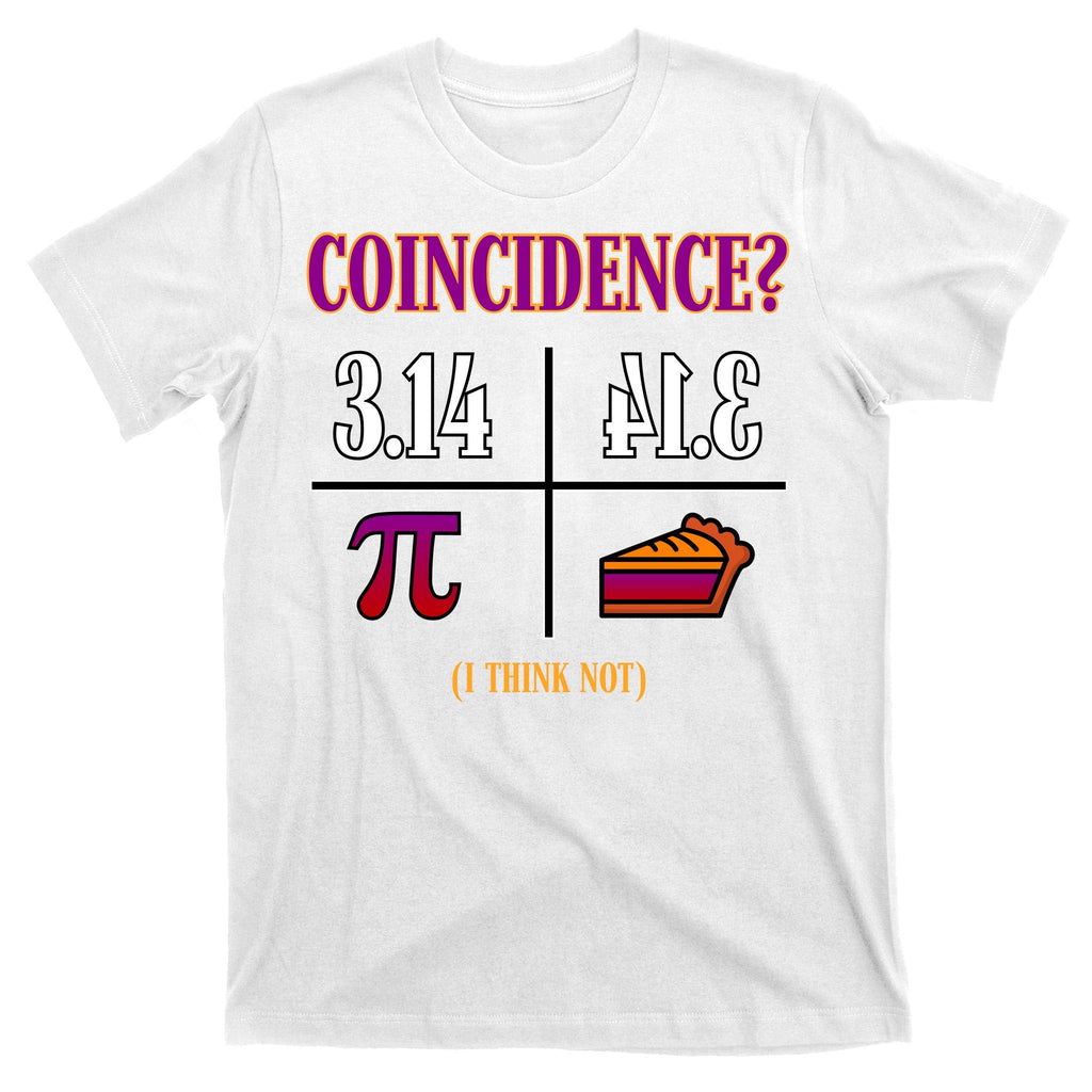 Coincidence I Think Not Pi Day Funny Pie Style T-Shirt product image 11