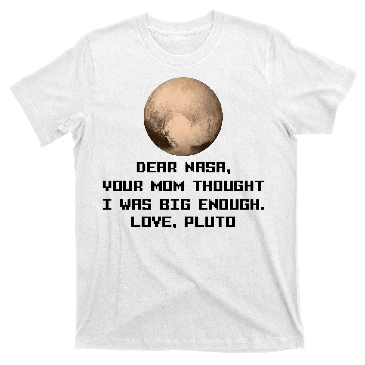 Dear NASA Your Mom Though I Was Big Enough Love Pluto product image 11