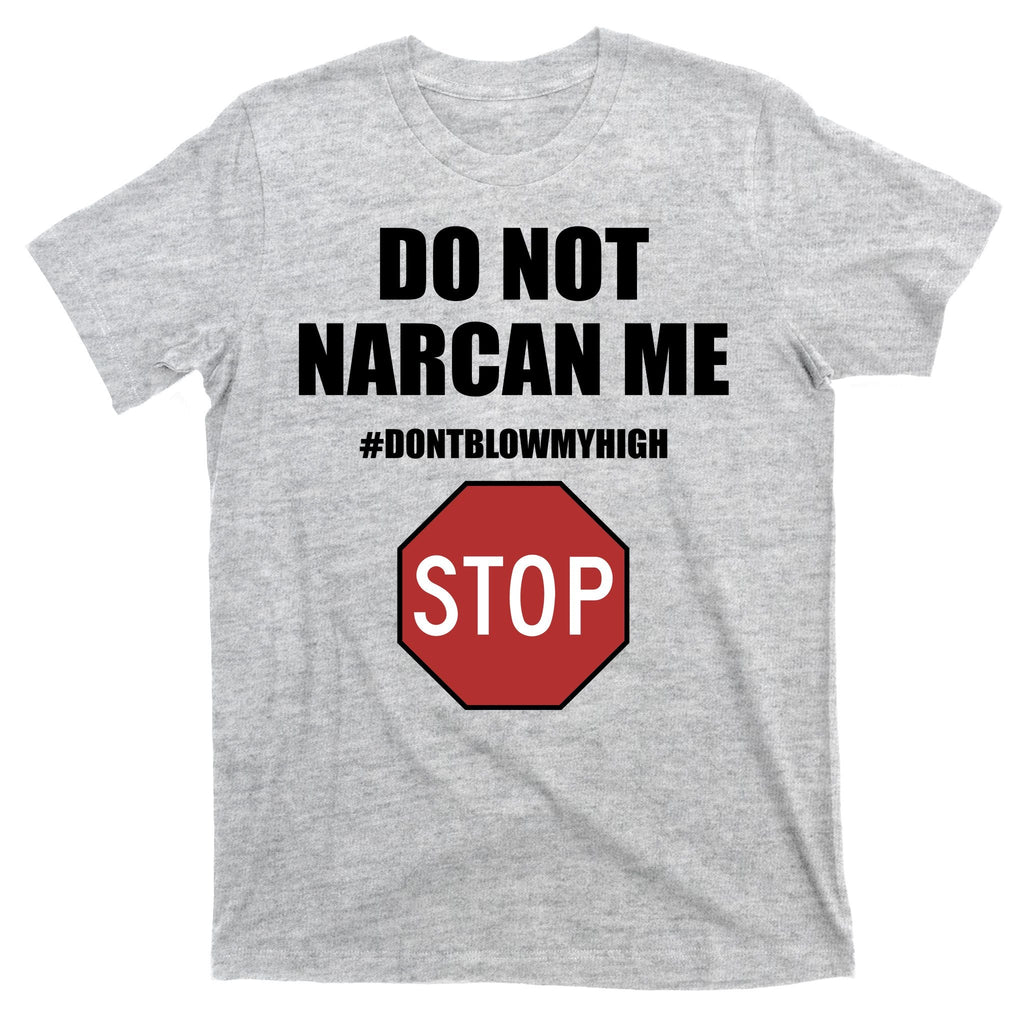 Do Not Narcan Me Dont Blow My High Stop T-Shirt product image 9