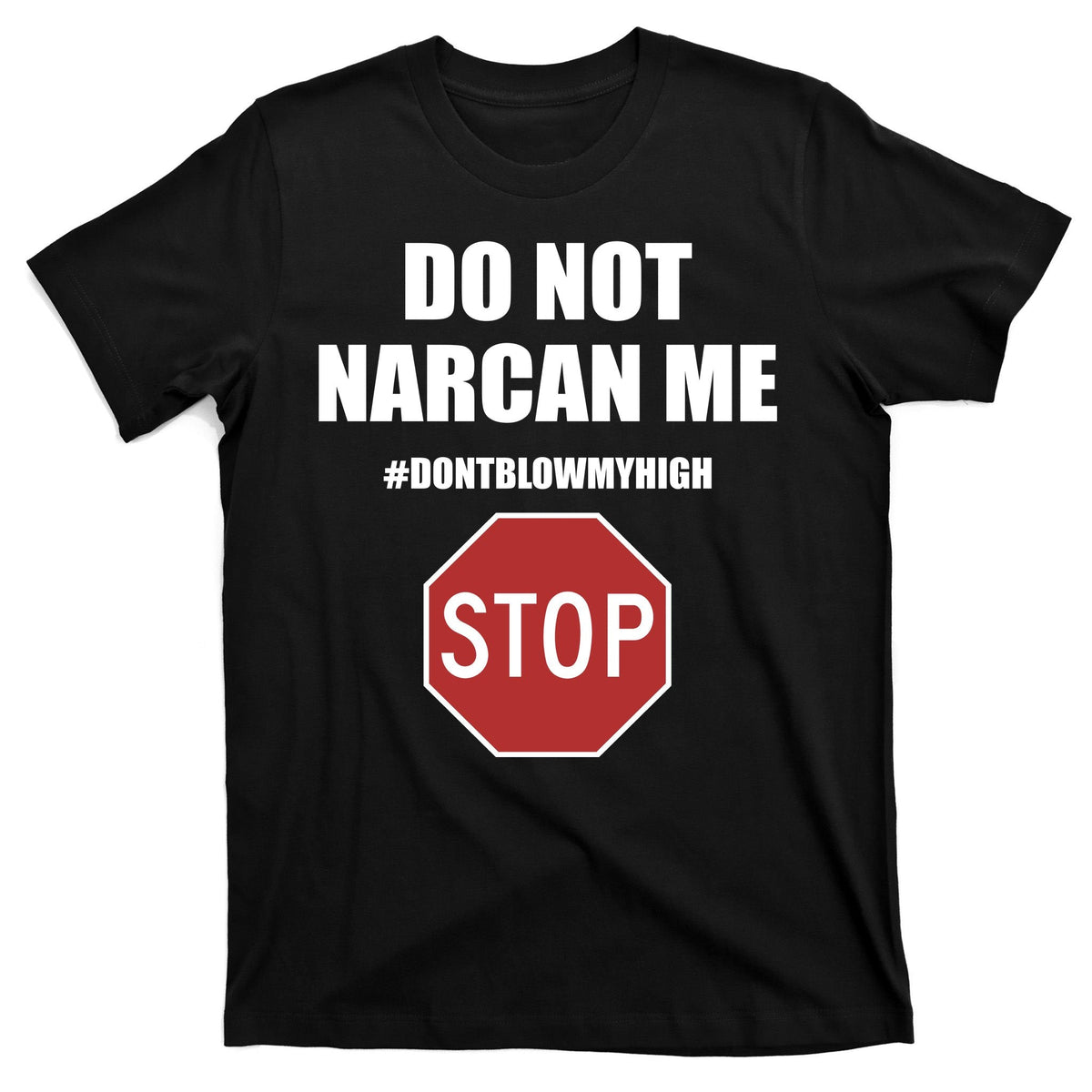 Do Not Narcan Me Dont Blow My High Stop T-Shirt product image 7