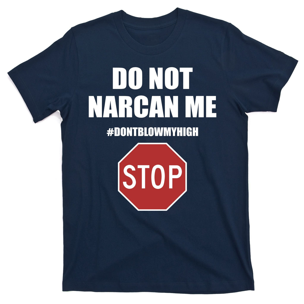 Do Not Narcan Me Dont Blow My High Stop T-Shirt product image 1