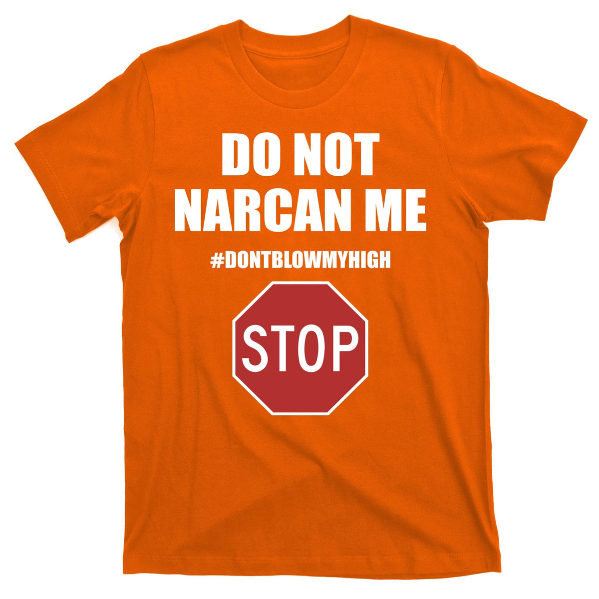 Do Not Narcan Me Dont Blow My High Stop T-Shirt product image 5