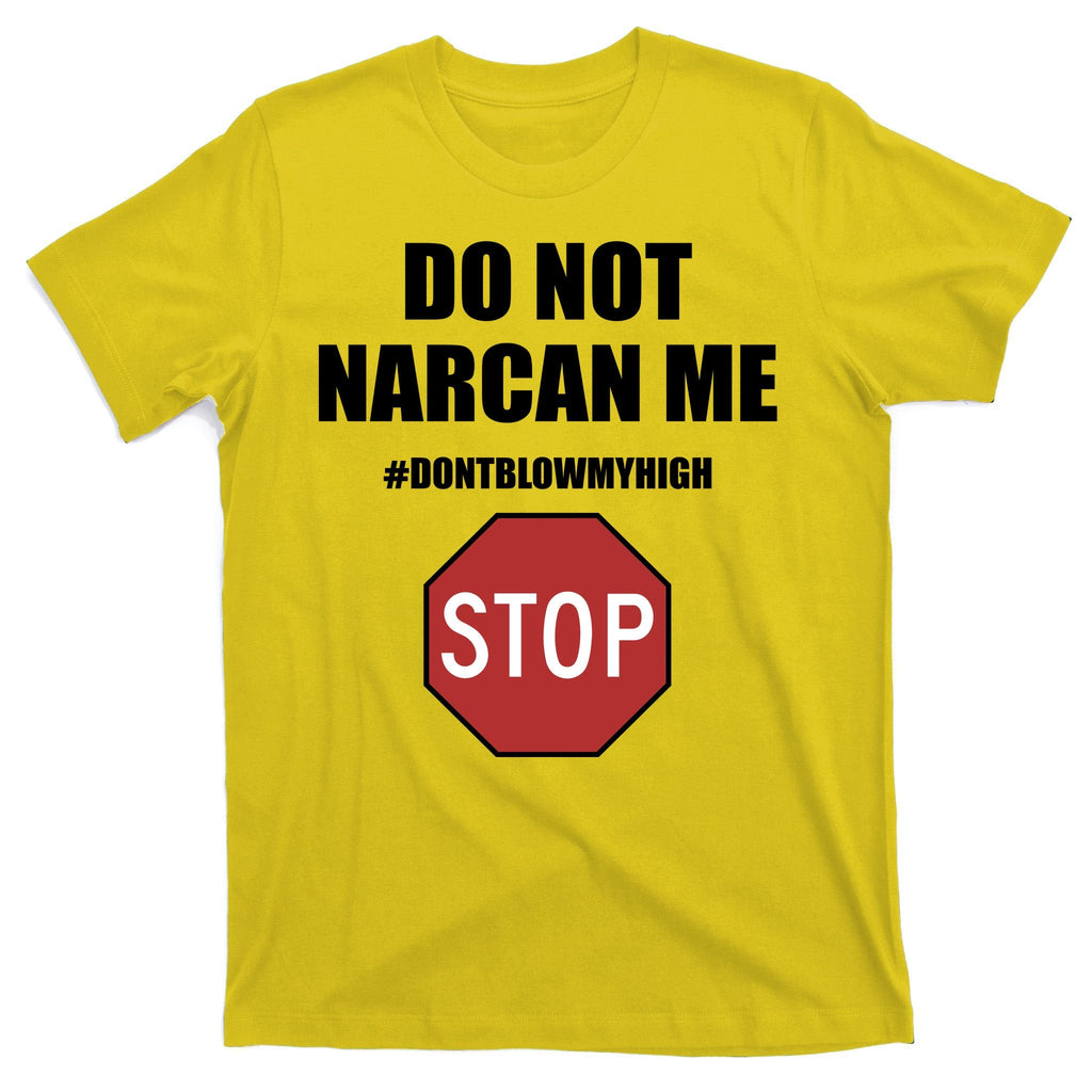 Do Not Narcan Me Dont Blow My High Stop T-Shirt product image 3