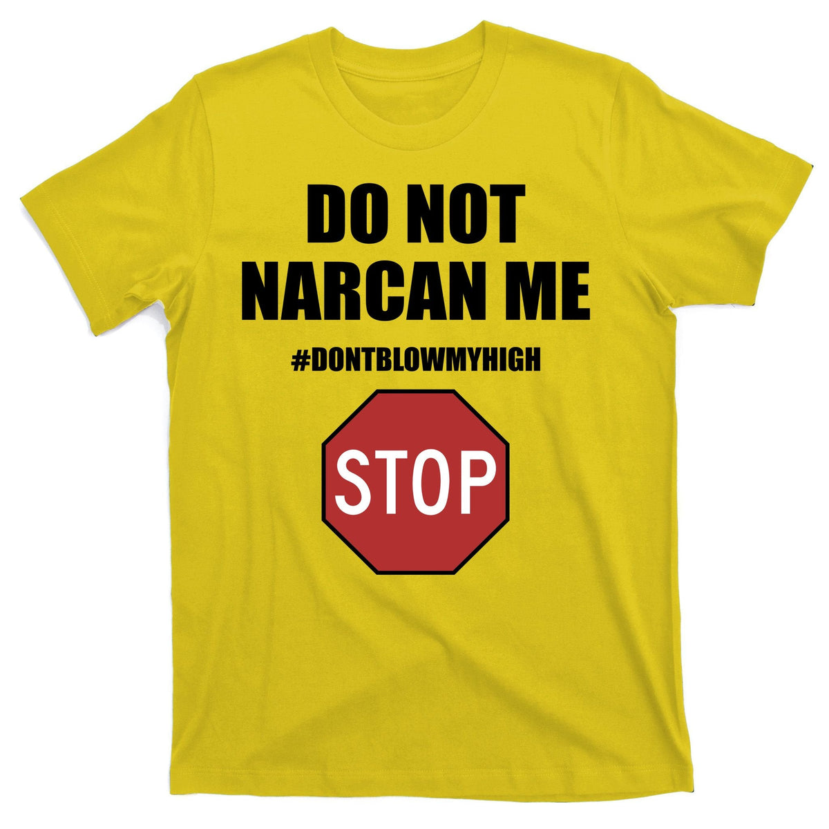 Do Not Narcan Me Dont Blow My High Stop T-Shirt product image 3