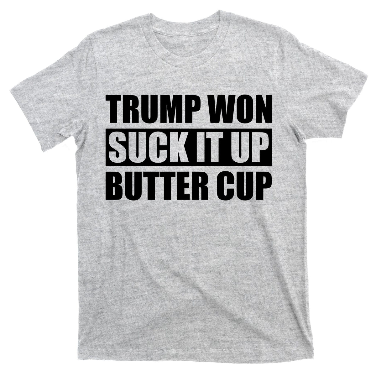 Donald Trump Won Suck It Up Butter Cup President T-Shirt