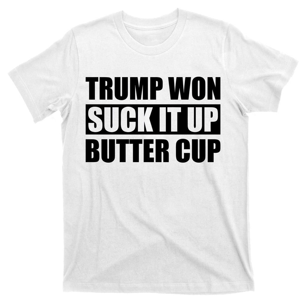 Donald Trump Won Suck It Up Butter Cup President T-Shirt