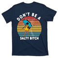 Don't Be A Salty Bitch Funny Bitchy T-Shirt product image 1