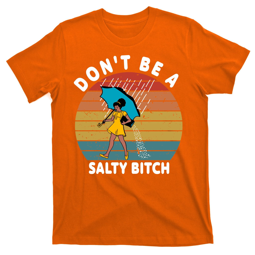 Don't Be A Salty Bitch Funny Bitchy T-Shirt product image 5