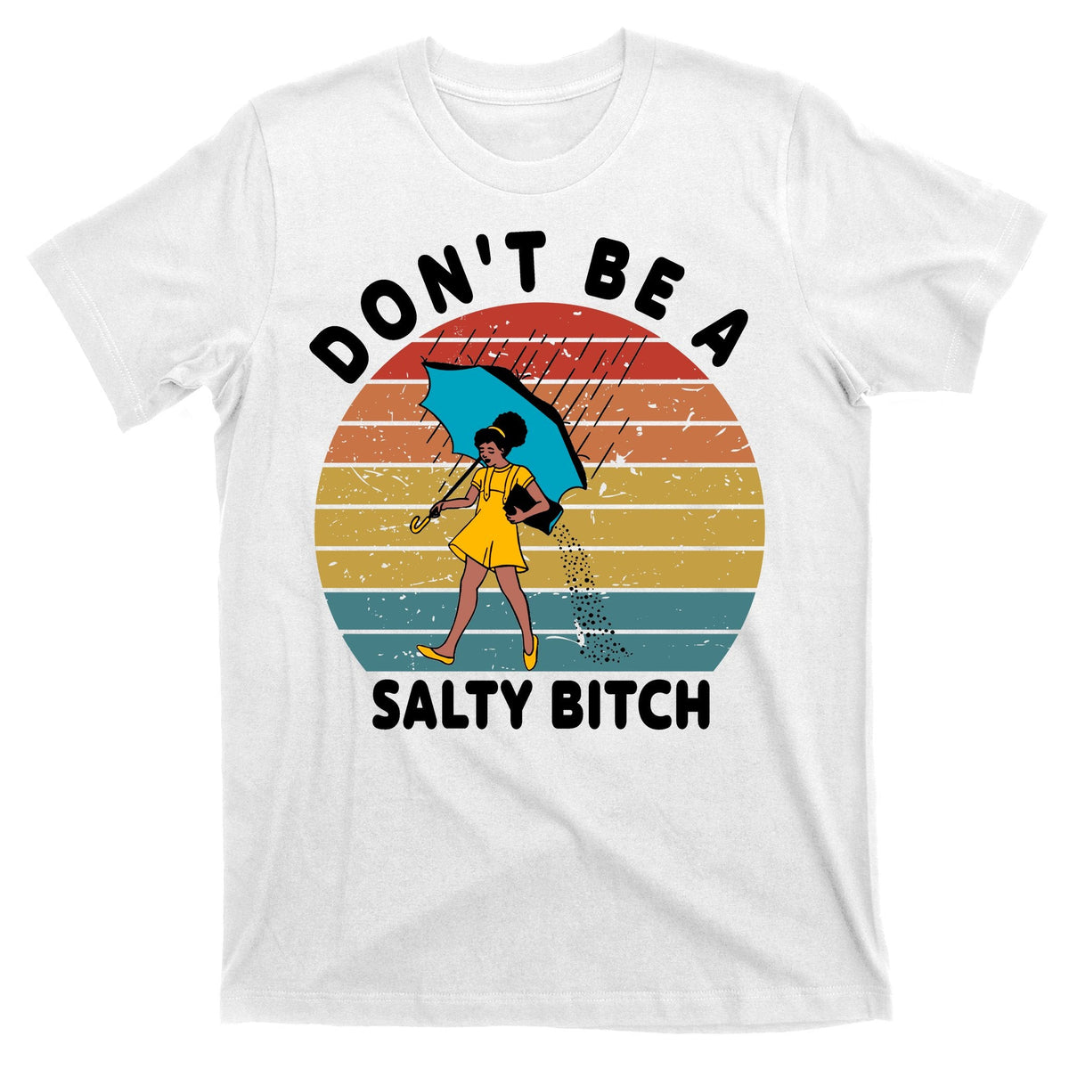 Don't Be A Salty Bitch Funny Bitchy T-Shirt product image 11