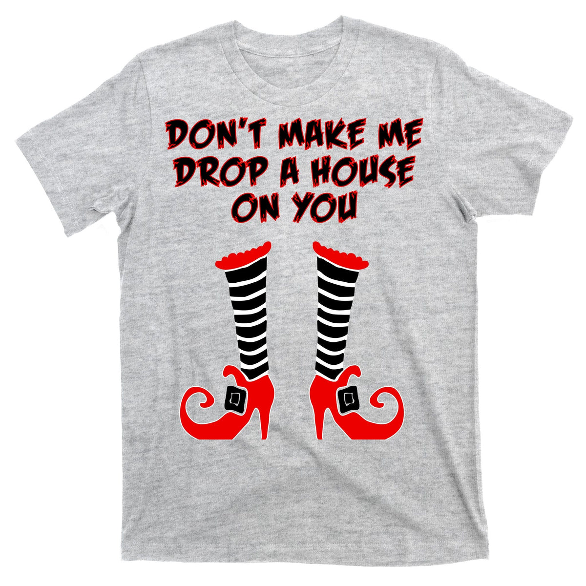 Don't Make Me Drop A House On You T-Shirt product image 9