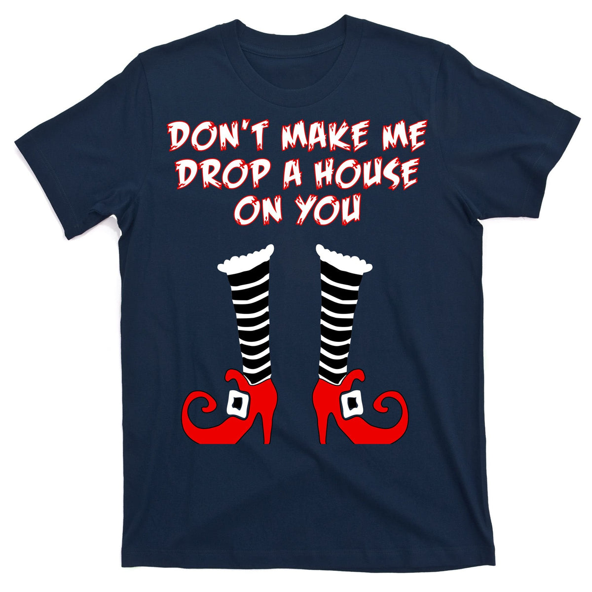 Don't Make Me Drop A House On You T-Shirt product image 1