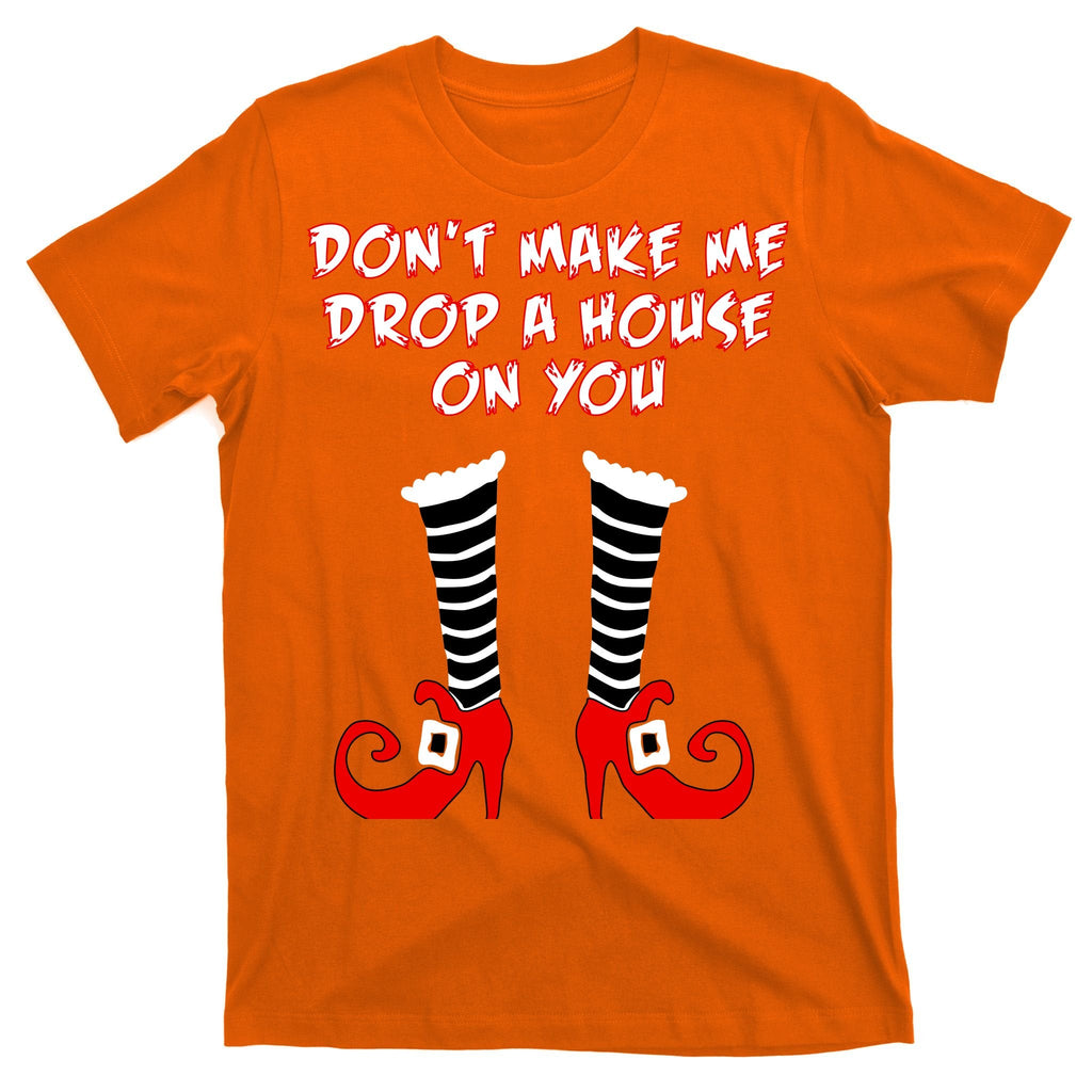 Don't Make Me Drop A House On You T-Shirt product image 5
