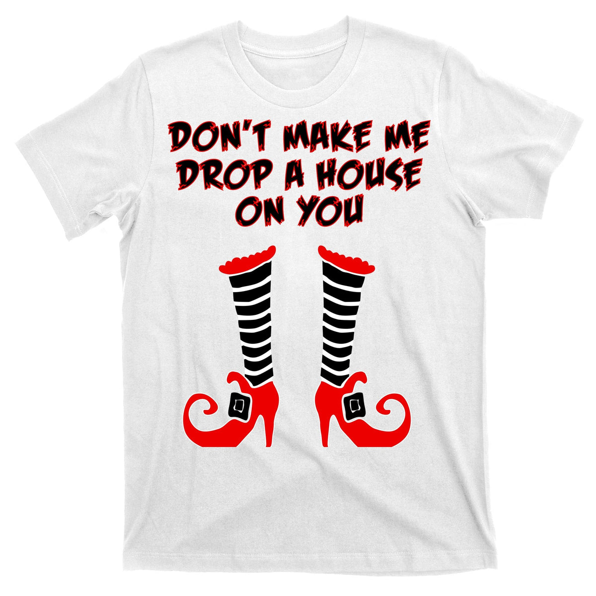 Don't Make Me Drop A House On You T-Shirt product image 11