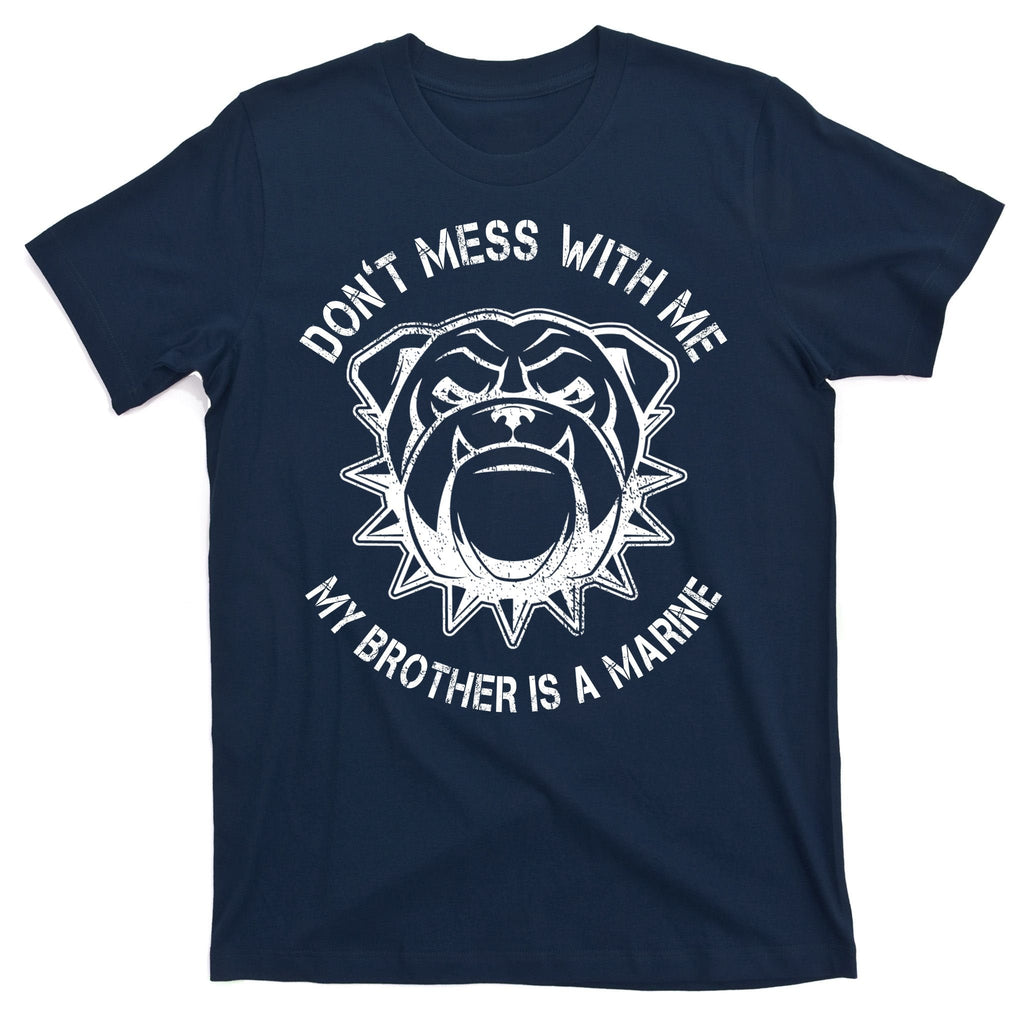 Don't Mess With Me My Brother Is A Marine Bulldog T-Shirt product image 1