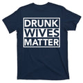 Drunk Wives Matter T-Shirt product image 1