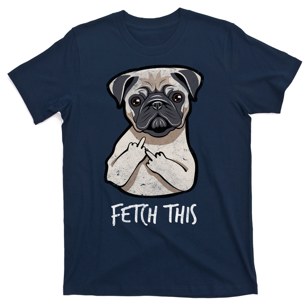 Fetch This Middle Finger Pug T-Shirt product image 1