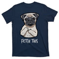 Fetch This Middle Finger Pug T-Shirt product image 1