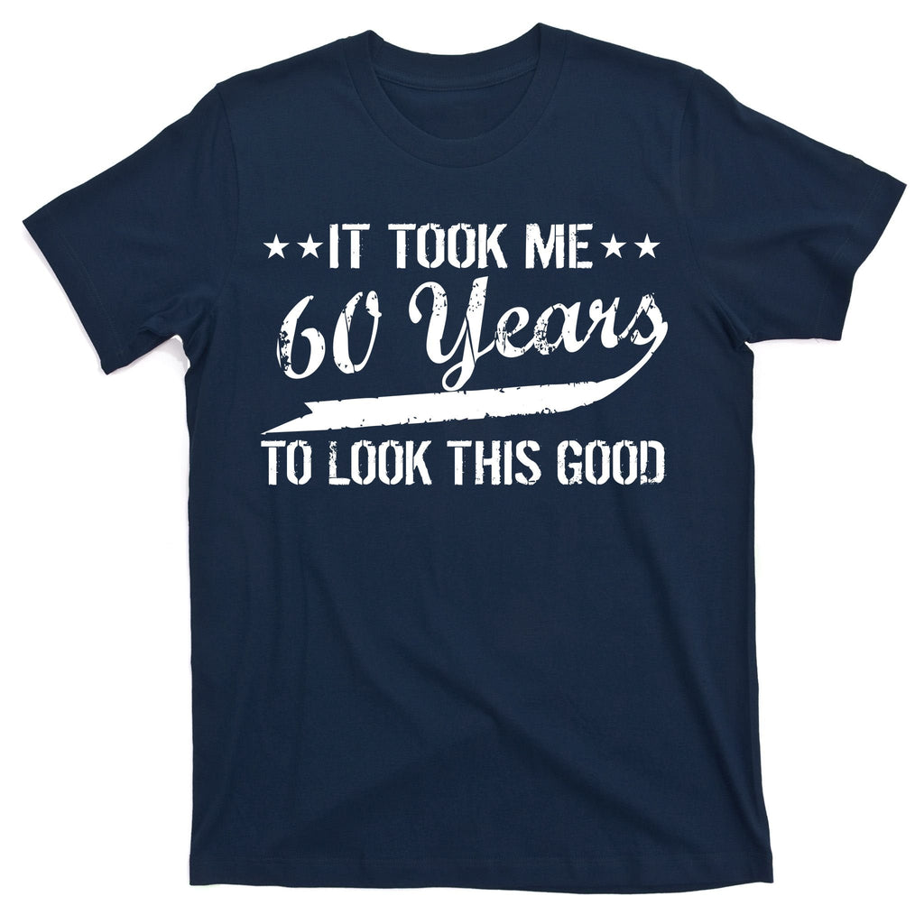 Funny 60th Birthday: It Took Me 60 Years To Look This Good product image 1