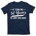 Funny 60th Birthday: It Took Me 60 Years To Look This Good product image 1