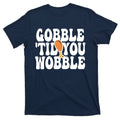 Gobble Til You Wobble Funny Thanksgiving T-Shirt product image 1
