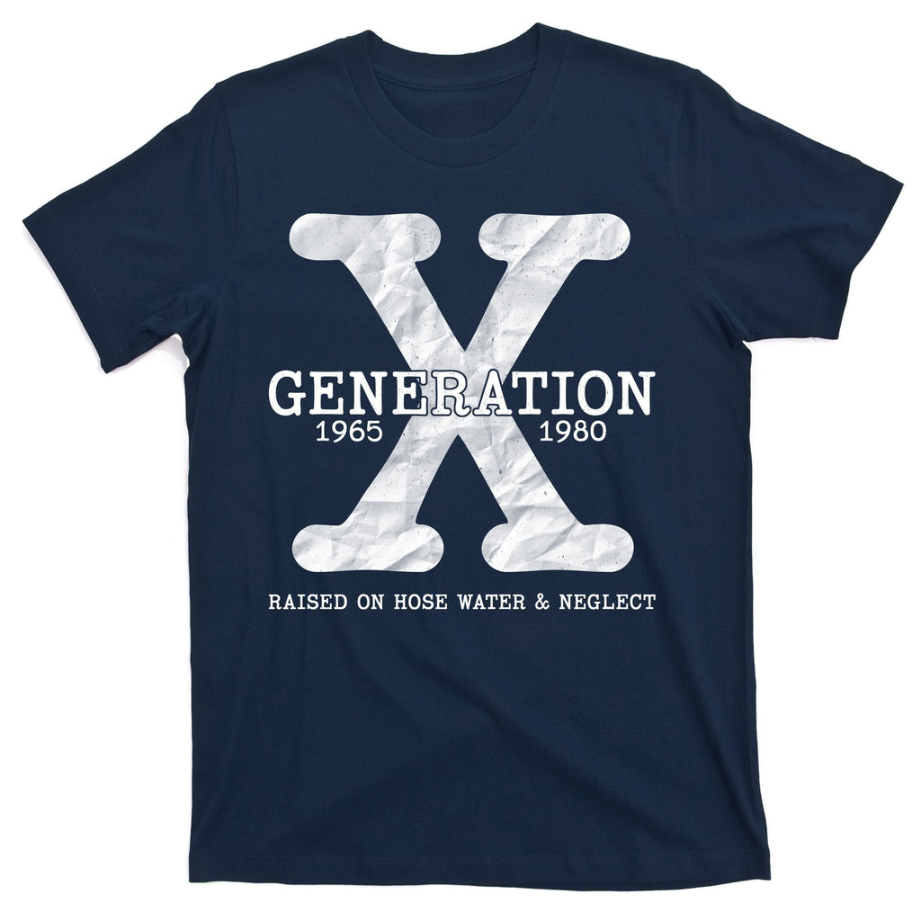 Generation X Raised On Hose Water And Neglect T-Shirt product image 1