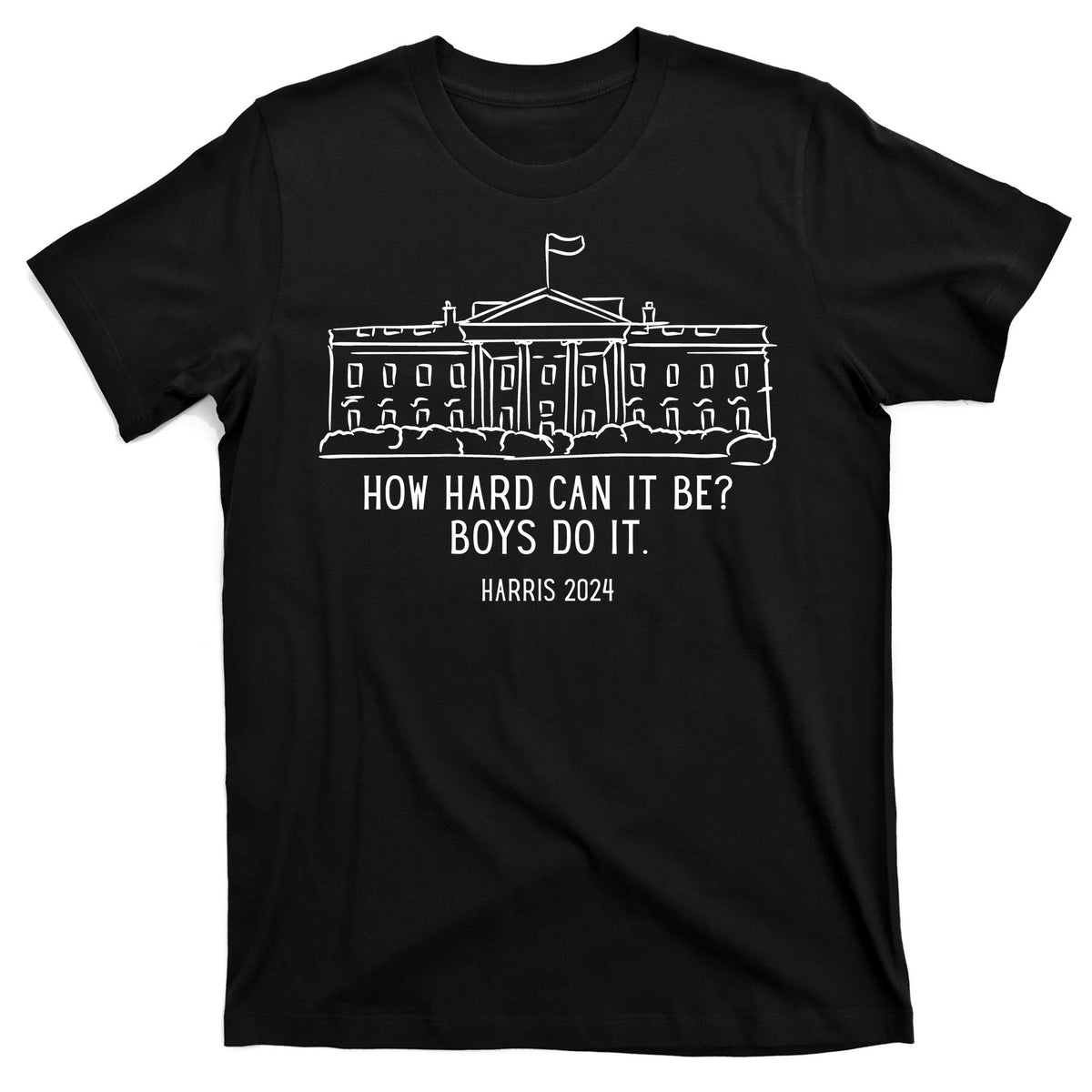 How Hard Can It Be Boys Do It Harris 2024 Political T-Shirt product image 7