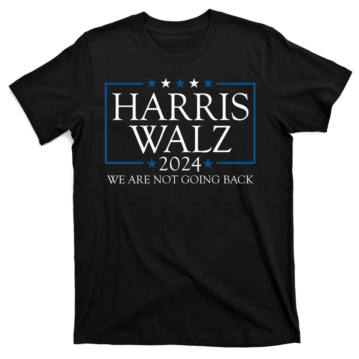 Harris Walz 2024 We Are Not Going Back Election T-Shirt product image 7
