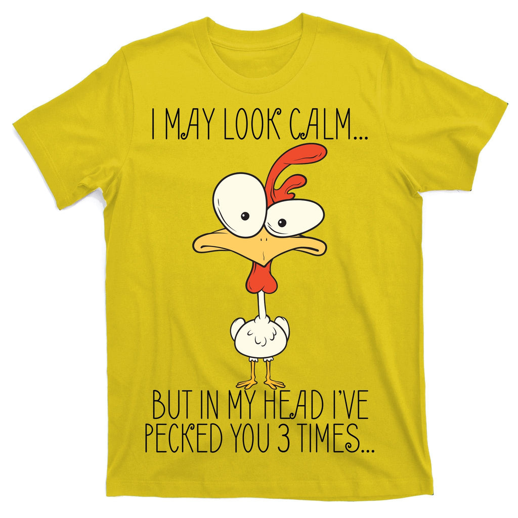 I May Look Calm But In My Head I Pecked You 3 Times T-Shirt product image 3