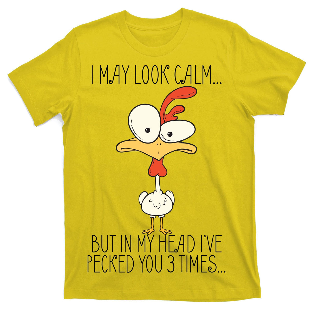 I May Look Calm But In My Head I Pecked You 3 Times T-Shirt product image 3