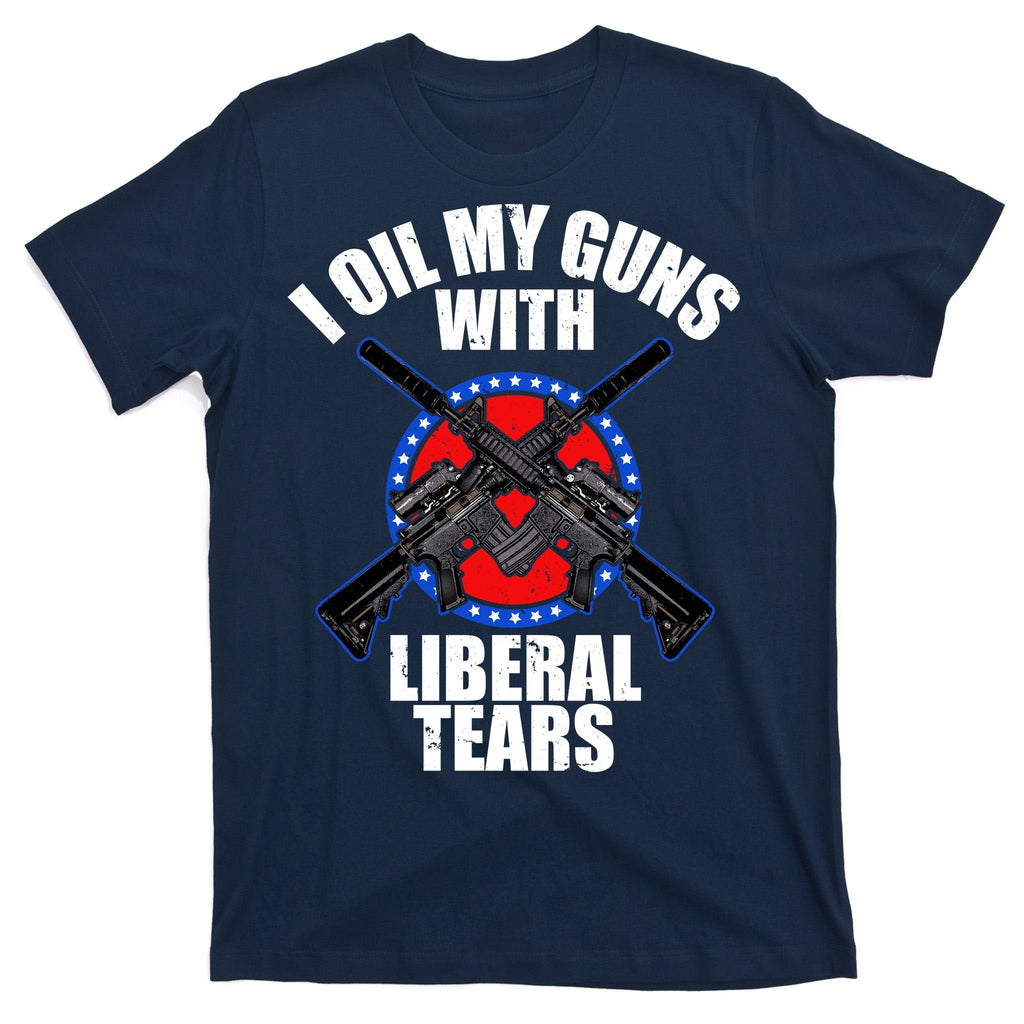 I Oil My Guns With Liberal tears T-Shirt product image 1
