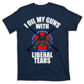 I Oil My Guns With Liberal tears T-Shirt product image 1