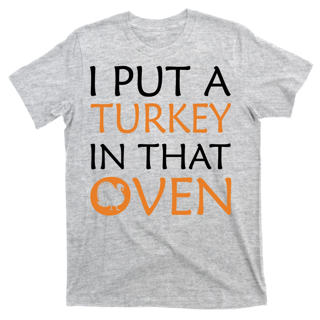 I Put A Turkey In That Oven T-Shirt product image 9