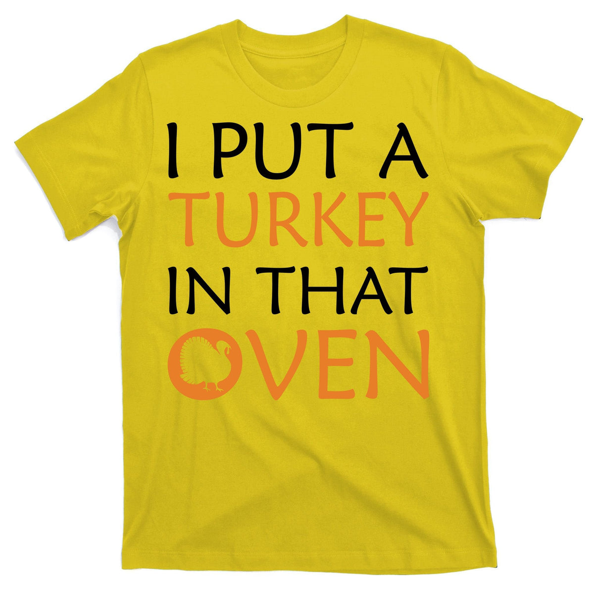 I Put A Turkey In That Oven T-Shirt product image 3