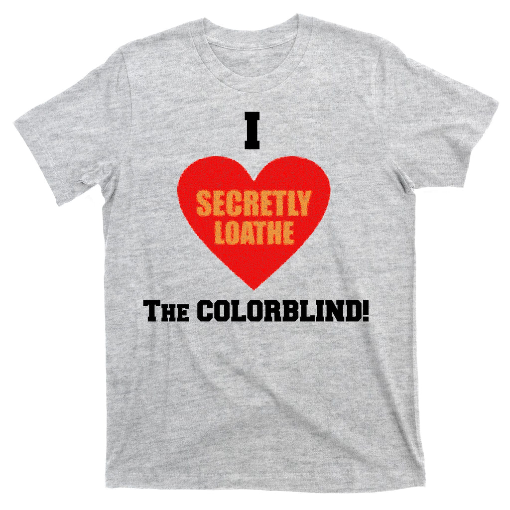 I Secretly Loathe Colorblind T-Shirt product image 9