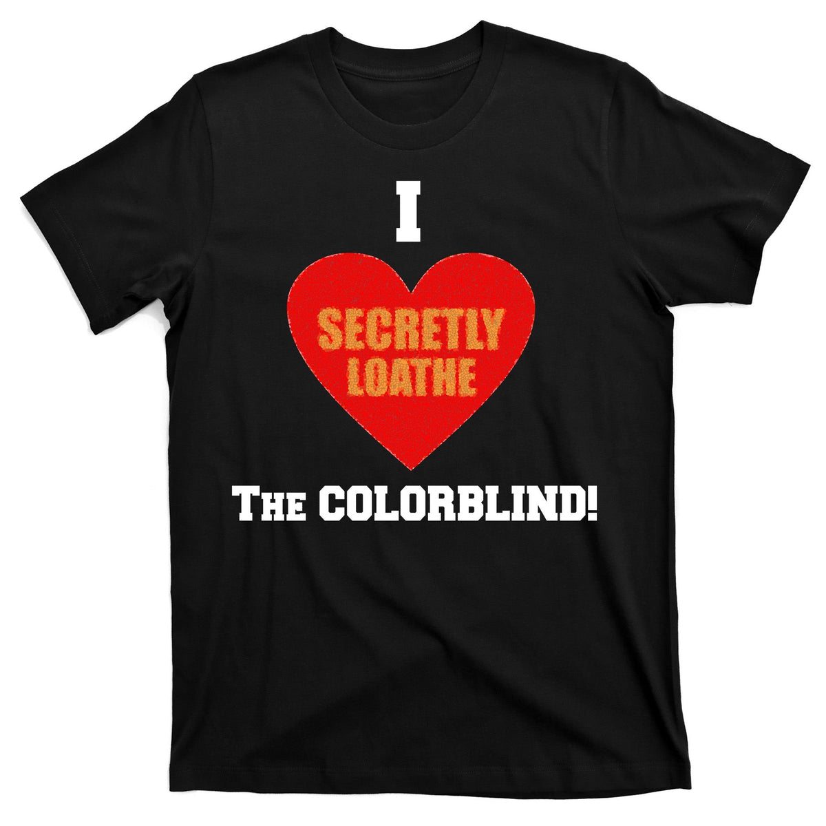 I Secretly Loathe Colorblind T-Shirt product image 7