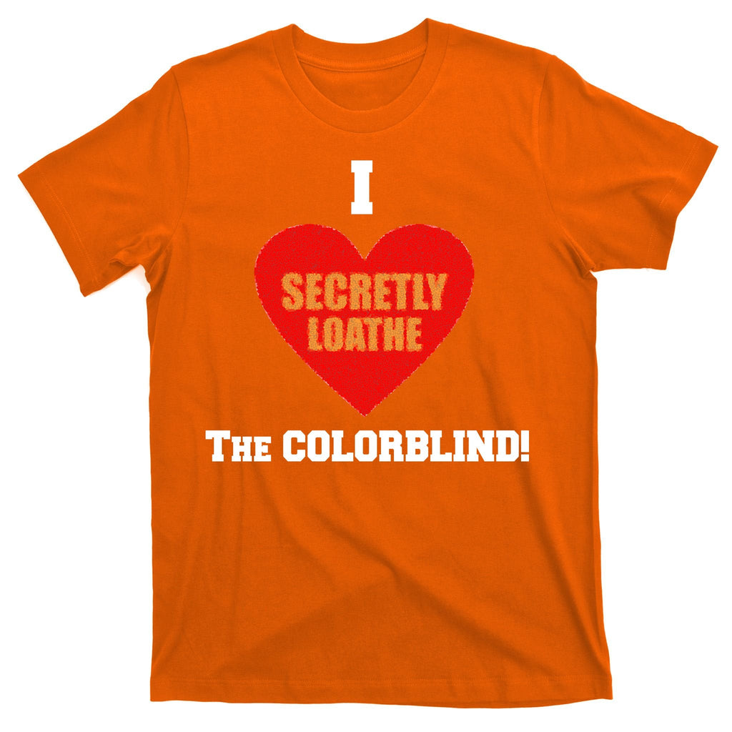 I Secretly Loathe Colorblind T-Shirt product image 5