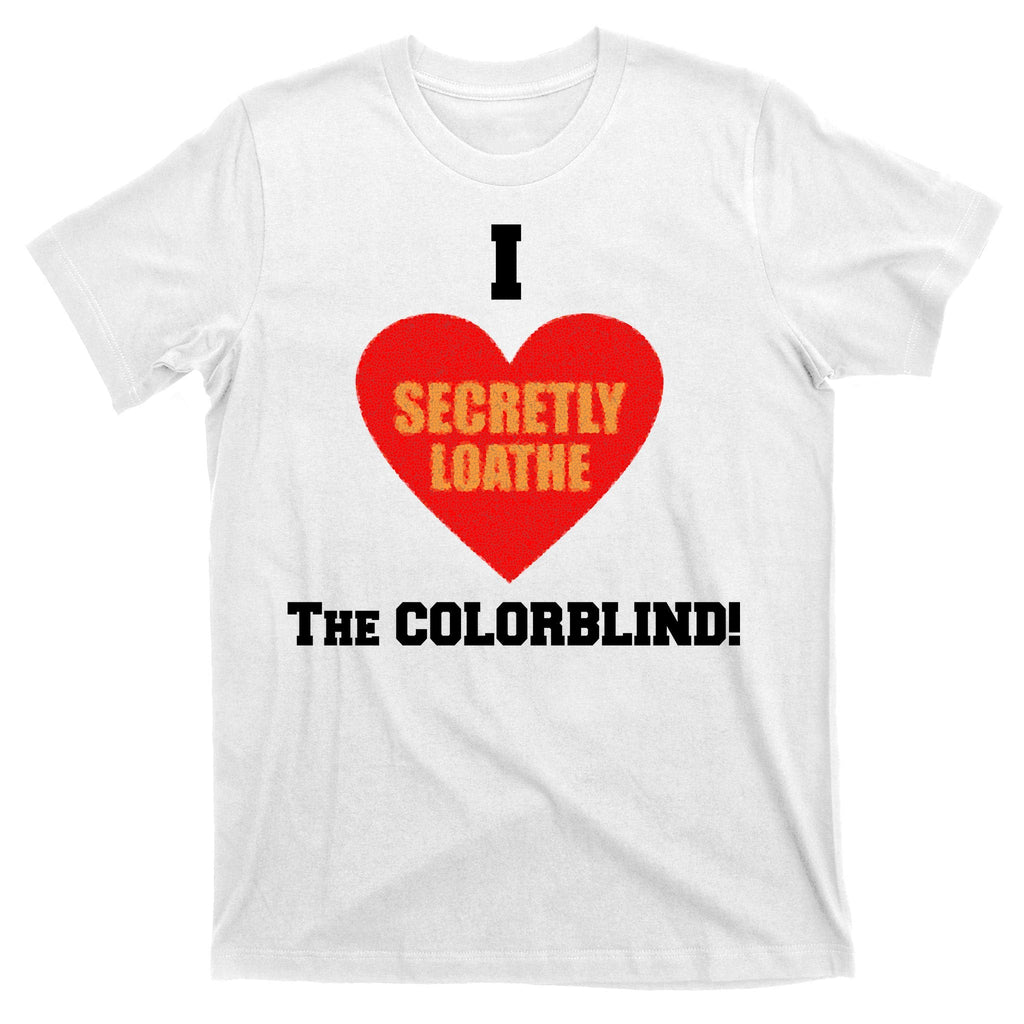 I Secretly Loathe Colorblind T-Shirt product image 11