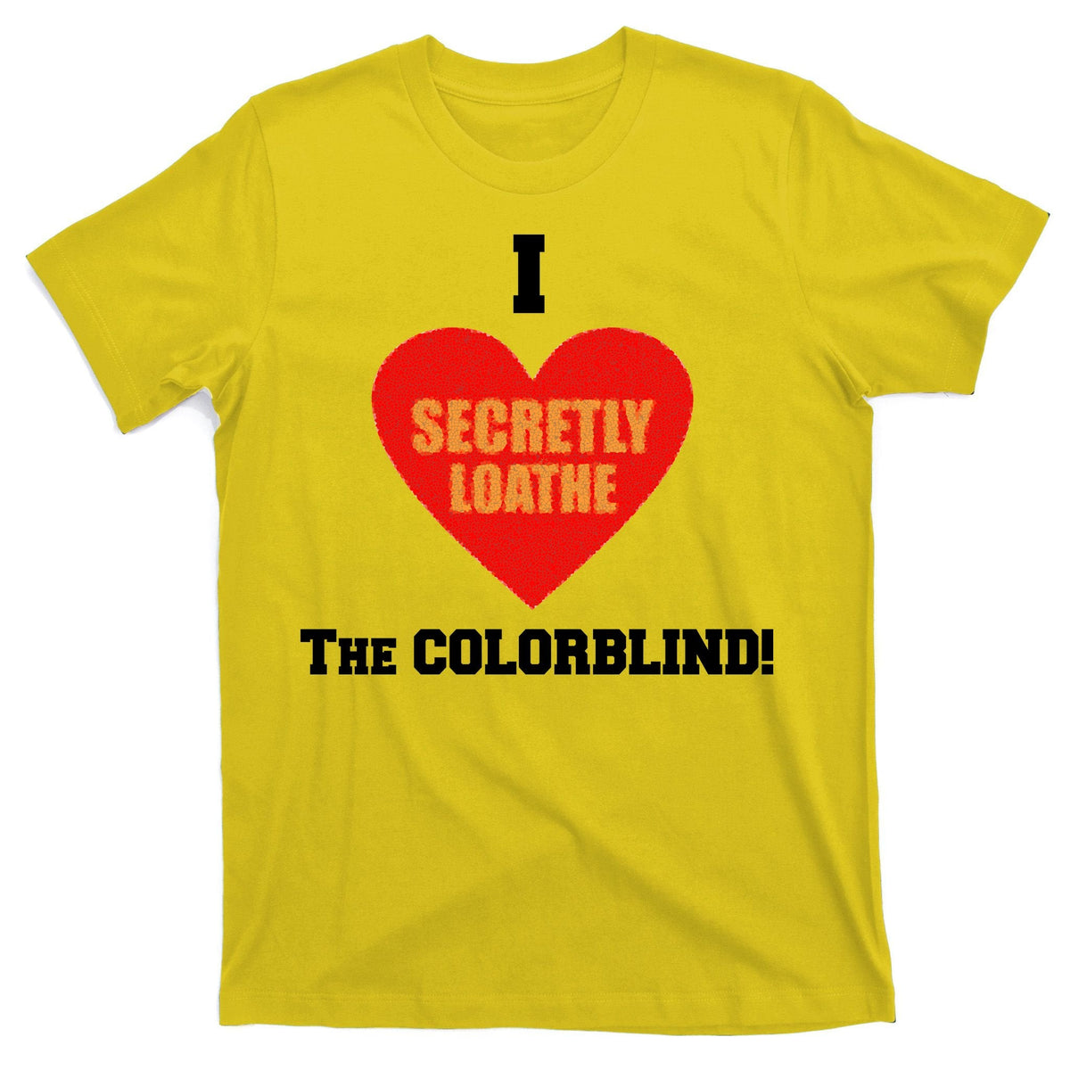 I Secretly Loathe Colorblind T-Shirt product image 3