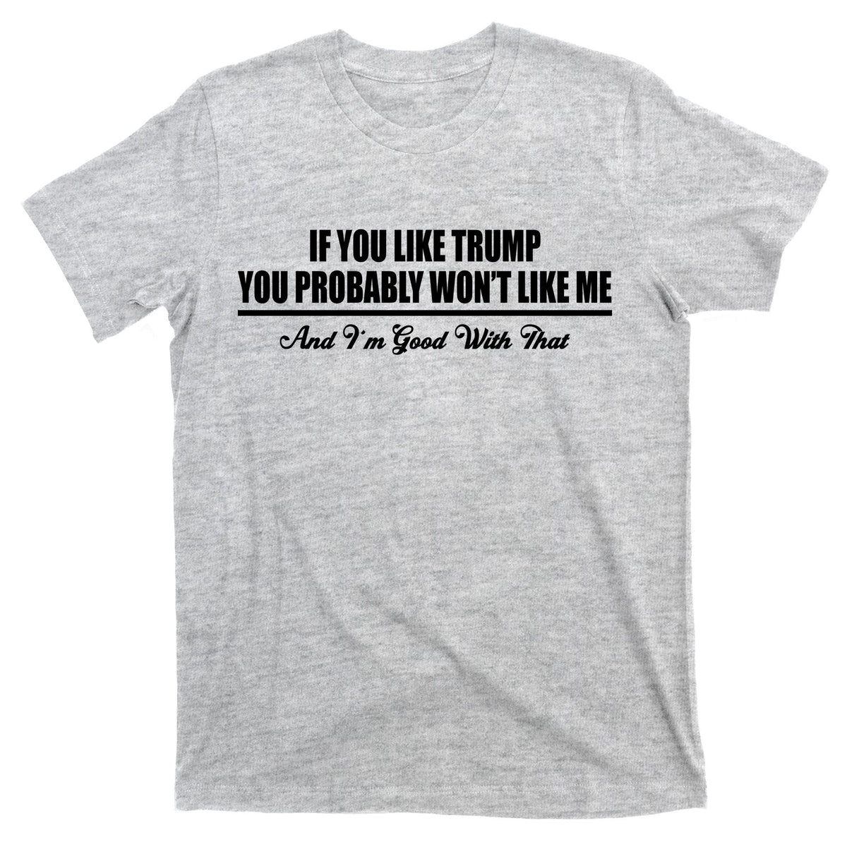 If You Like Trump Won't Me T-Shirt product image 9